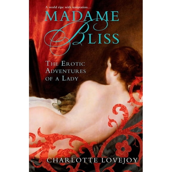 Madame Bliss: The Erotic Adventures of a Lady, (Paperback)