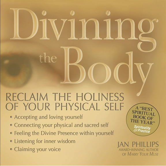 Divining the Body: Reclaim the Holiness of Your Physical Self, (Paperback)