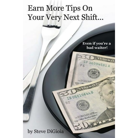Earn More Tips On Your Very Next Shift...Even If You're a Bad Waiter (Paperback)