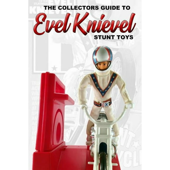 The Collectors Guide To Evel Knievel Stunt Toys, (Paperback)