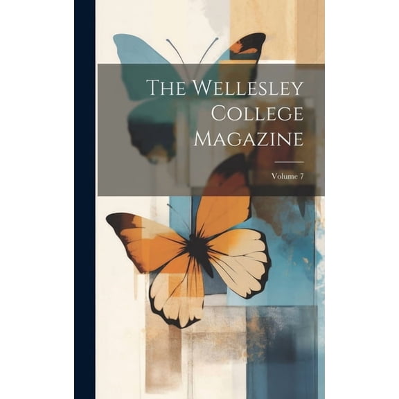 The Wellesley College Magazine; Volume 7 (Hardcover)