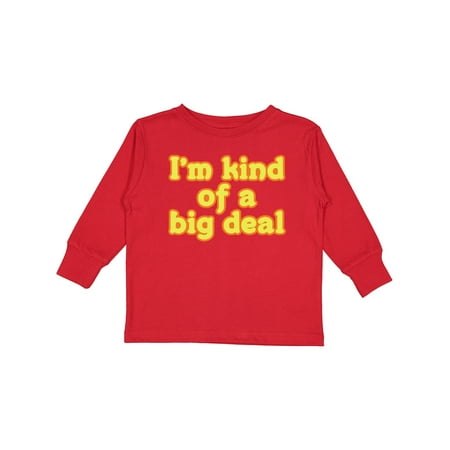 

Inktastic I m Kind of a Big Deal Gift Toddler Boy or Toddler Girl Long Sleeve T-Shirt