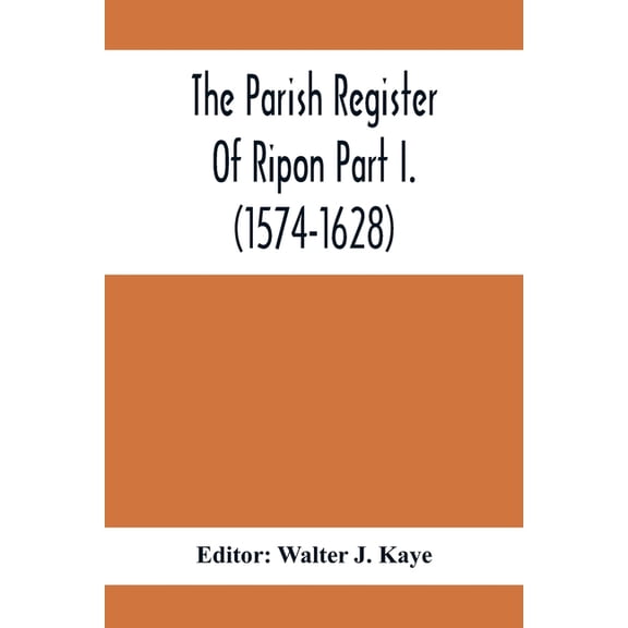 The Parish Register Of Ripon Part I. (1574-1628), (Paperback)
