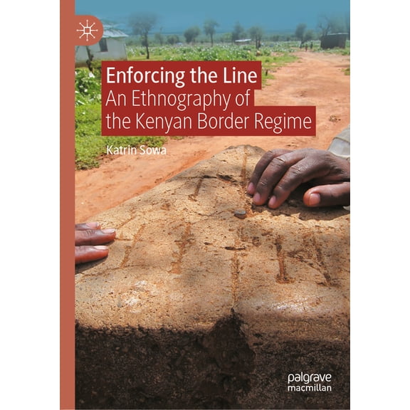 Enforcing the Line: An Ethnography of the Kenyan Border Regime, (Hardcover)