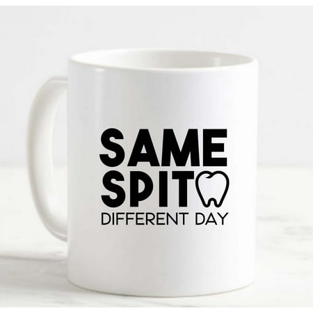 

Coffee Mug Same Spit Different Day Funny Dentist Teeth Tooth Dental Hygienist White Cup Funny Gifts for work office him her