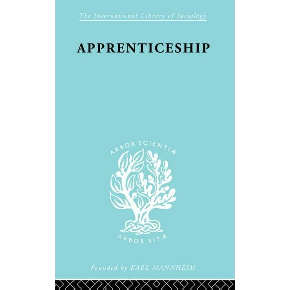 International Library of Sociology Apprenticeship: An Enquirey into its Adequacy under Modern Conditions, (Paperback)