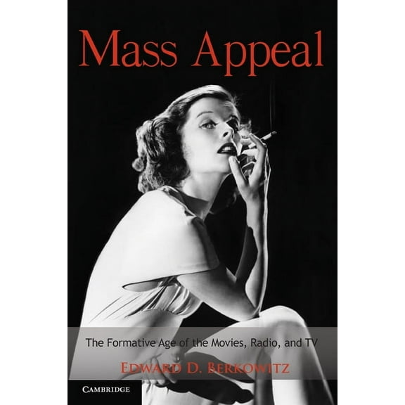 Cambridge Essential Histories Mass Appeal: The Formative Age of the Movies, Radio, and TV, (Paperback)