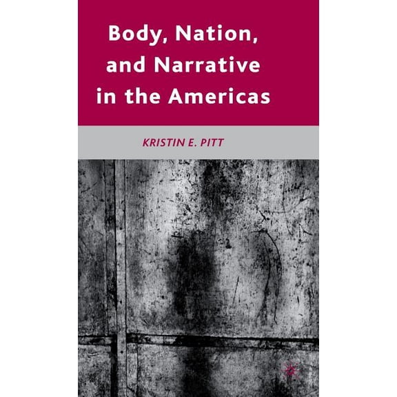 Body, Nation, and Narrative in the Americas, (Hardcover)