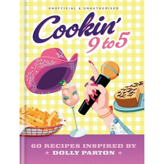 Pre-Owned Cookin' 9 to 5: 60 Recipes Inspired by Dolly Parton, (Hardcover)