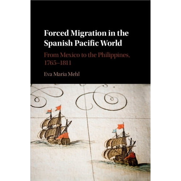 Forced Migration in the Spanish Pacific World, (Paperback)