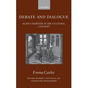 Oxford Modern Languages & Literature Monographs: Debate and Dialogue: Alain Chartier in His Cultural Context (Hardcover)