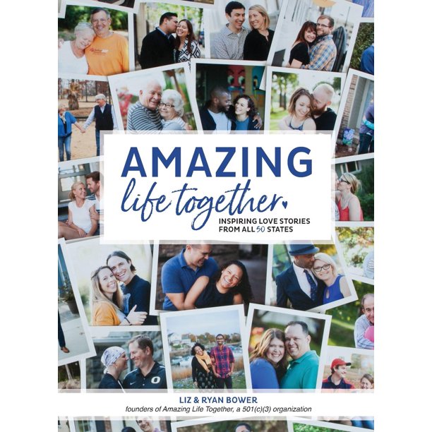 Amazing Life Together Inspiring Love Stories From All 50 States Hardcover Walmart Com Walmart Com walmart