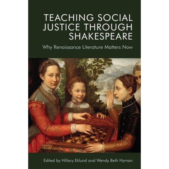 Teaching Social Justice Through Shakespeare: Why Renaissance Literature Matters Now, (Paperback)