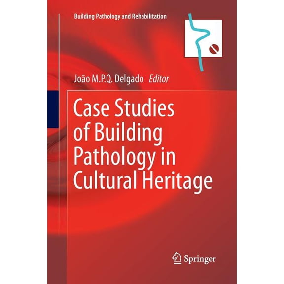 Building Pathology and Rehabilitation Case Studies of Building Pathology in Cultural Heritage, Book 7, (Paperback)
