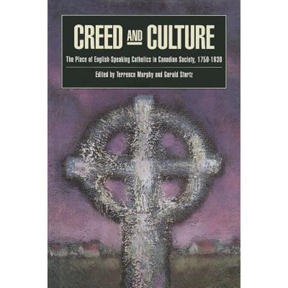 Pre-Owned Creed and Culture: The Place of English-Speaking Catholics in Canadian Society, 1750-1930 Volume 11 (Hardcover) by Terrence Murphy, Gerald Stortz