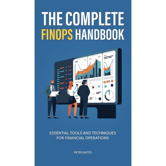 The Complete FinOps Handbook: Essential Tools and Techniques for Financial Operations, (Hardcover)