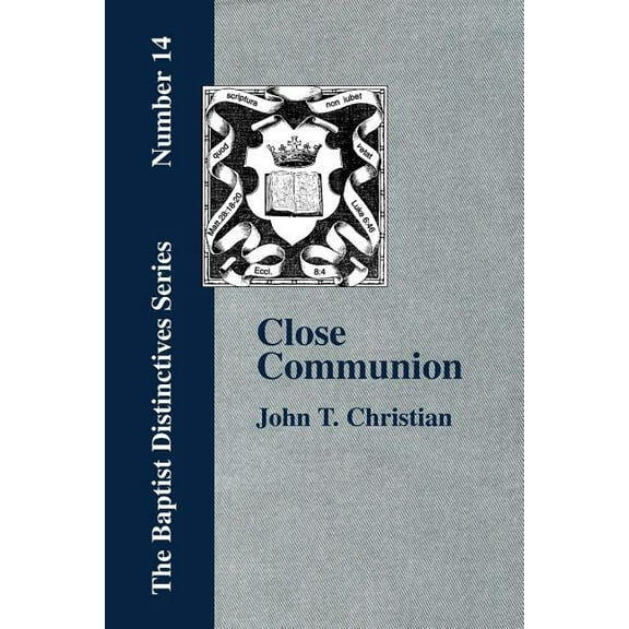 Close Communion, or Baptism as a Prerequisite to the Lord's Supper, (Paperback)