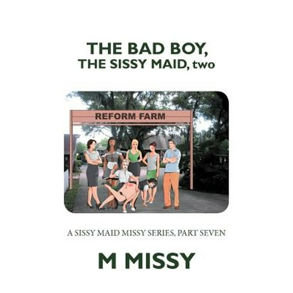 The Bad Boy, the Sissy Maid, Two: A Sissy Maid Missy Series, Part Seven (Paperback) by M Missy