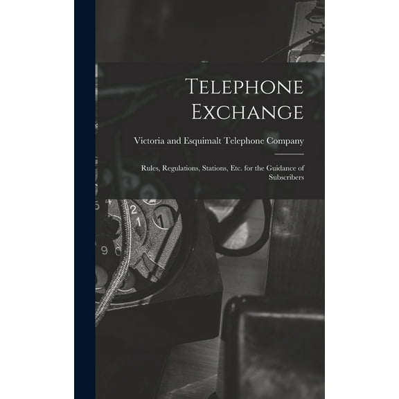 Telephone Exchange: Rules, Regulations, Stations, etc. for the Guidance of Subscribers, (Hardcover)