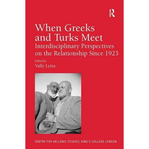 Publications of the Centre for Hellenic  When Greeks and Turks Meet: Interdisciplinary Perspectives on the Relationship Since 1923. Edited by Vally Lytra, Book 15, (Hardcover)