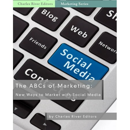 The ABCs of Marketing: New Ways to Market with Social Media -