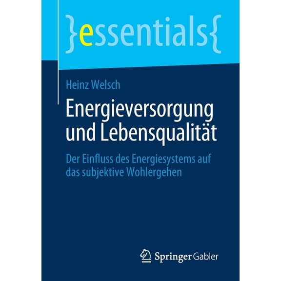 Essentials Energieversorgung Und Lebensqualität: Der Einfluss Des Energiesystems Auf Das Subjektive Wohlergehen, (Paperback)