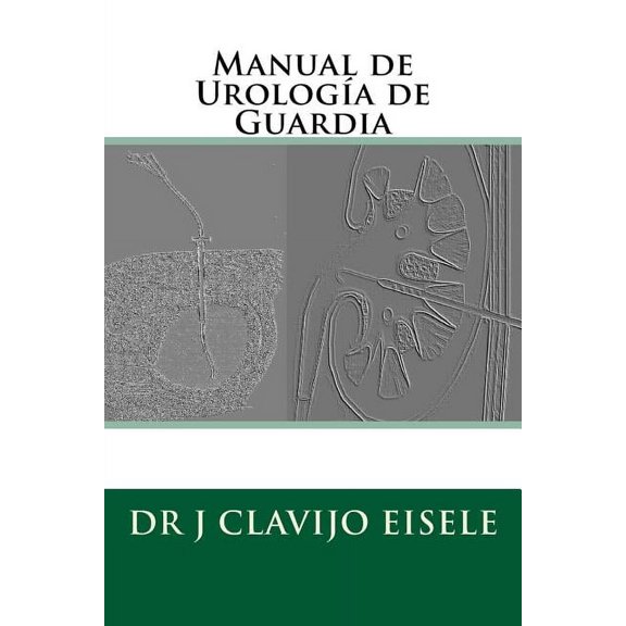 Manual de Urologia de Guardia (Paperback) by Fernando Craviotto Lopez, Roberto de Los Santos Gonzalez, Eguiluz Jarmin...