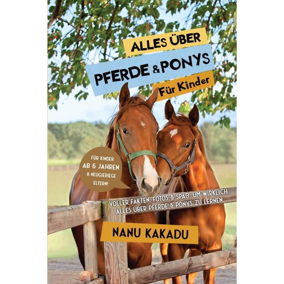 Alles Ã¼ber Pferde und Ponys fÃ¼r Kinder: Voller Fakten, Fotos und SpaÃ, um wirklich alles Ã¼ber Pferde und Ponys zu lernen, (Paperback)