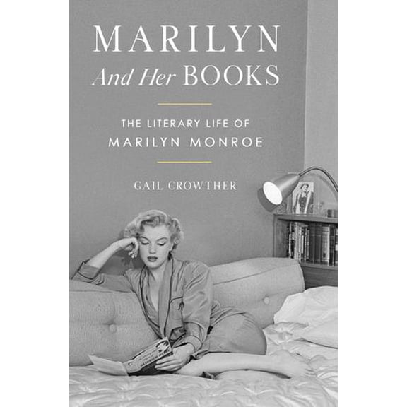 Marilyn and Her Books: The Literary Life of Marilyn Monroe