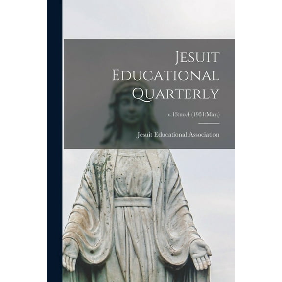 Jesuit Educational Quarterly; v.13: no.4 (1951: Mar.), (Paperback)