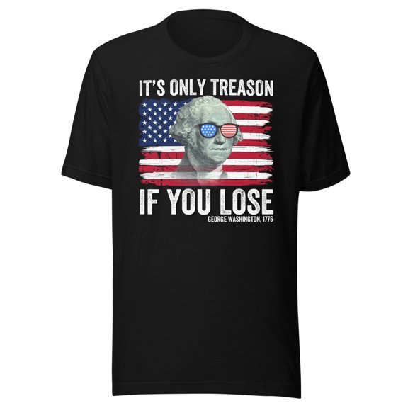 It’s Only Treason If You Lose Shirt, Unisex, Funny 4th of July T-Shirt, George Washington Shirt, Fourth of July Shirt, American Flag Shirt (Black, S)