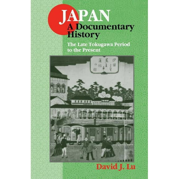 Japan: A Documentary History: Vol 2: The Late Tokugawa Period to the Present: A Documentary History, (Hardcover)