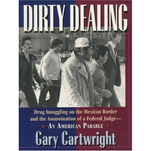 Pre-Owned Dirty Dealing: Drug Smuggling on the Mexican Border and the Assassination of a Federal Judge--An American Parable (Paperback) 0938317350 9780938317357