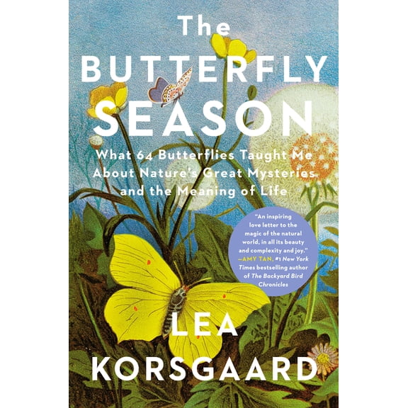 The Butterfly Season: What 64 Butterflies Taught Me about Nature's Great Mysteries and the Meaning of Life, (Hardcover)