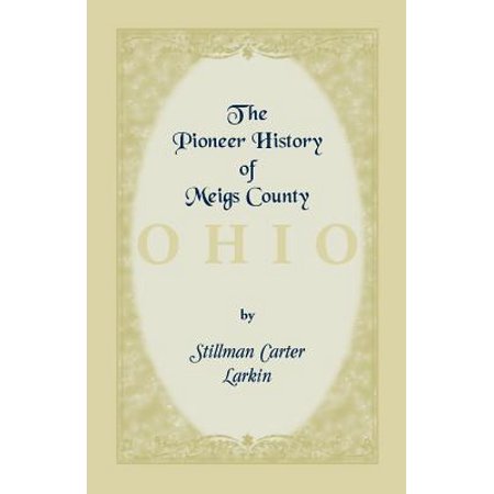 The Pioneer History Of Meigs County Ohio Walmart Com