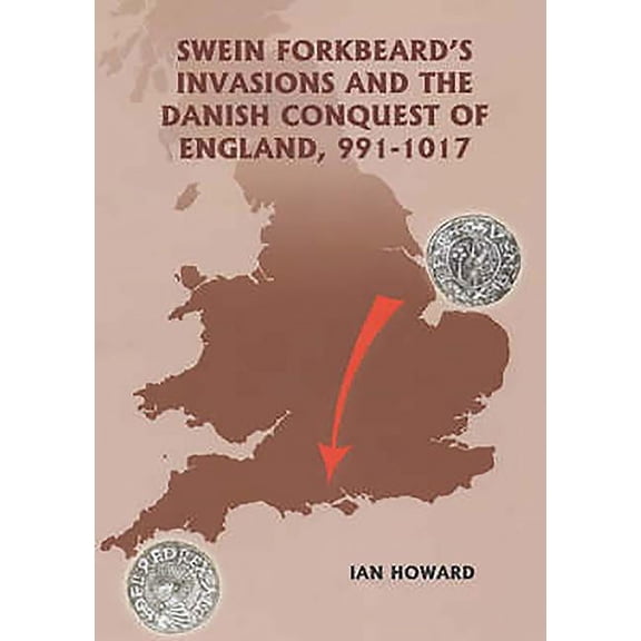 Warfare in History Swein Forkbeard's Invasions and the Danish Conquest of England, 991-1017, Book 15, (Hardcover)