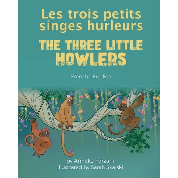 Language Lizard Bilingual World of Stori The Three Little Howlers (French-English): Les trois petits singes hurleurs, (Paperback)