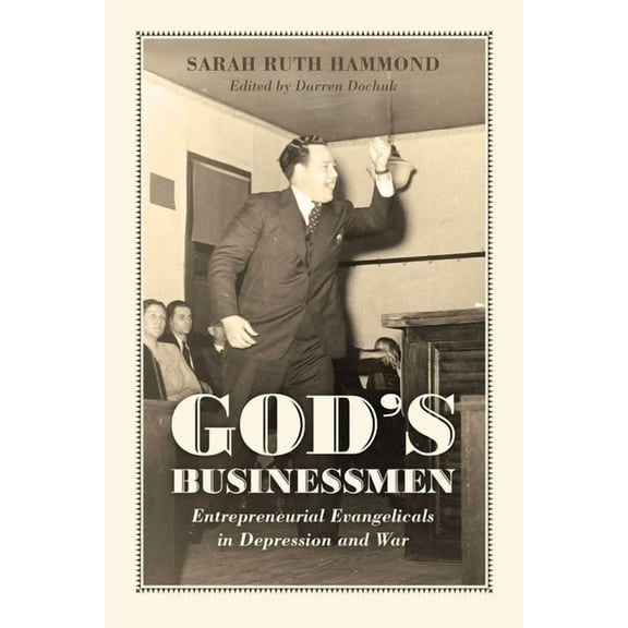 God's Businessmen: Entrepreneurial Evangelicals in Depression and War, (Paperback)