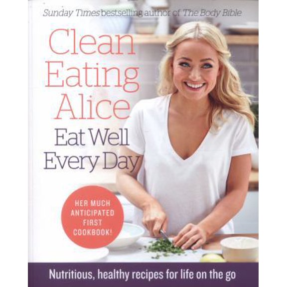 Pre-Owned Clean Eating Alice Eat Well Every Day: Nutritious, Healthy Recipes for Life on the Go (Paperback) 0008167230 9780008167233