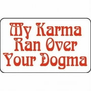 My Karma Ran Over Your Dogma Decal