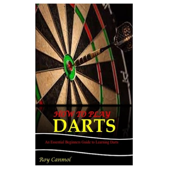 How to Play Darts: An Essential Beginner's Guide to Learning Darts, (Paperback)