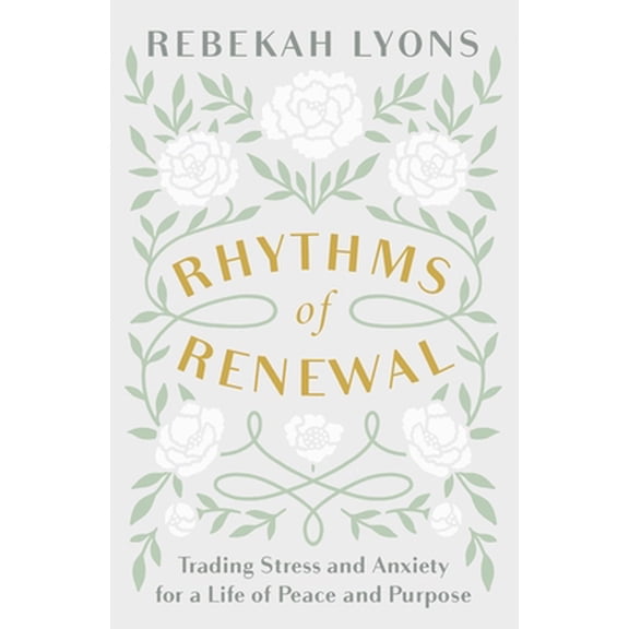 Pre-Owned Rhythms of Renewal: Trading Stress and Anxiety for a Life of Peace and Purpose (Hardcover) 0310356148 9780310356141