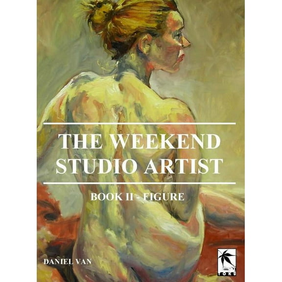 The WeekEnd Studio Artist, Book II - Figure, (Hardcover)