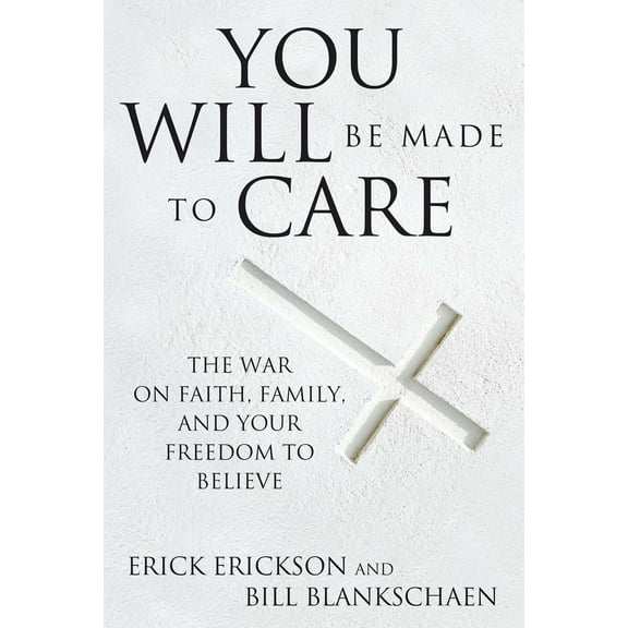 Pre-Owned You Will Be Made to Care: The War on Faith, Family, and Your Freedom to Believe (Hardcover) 1621574741 9781621574743