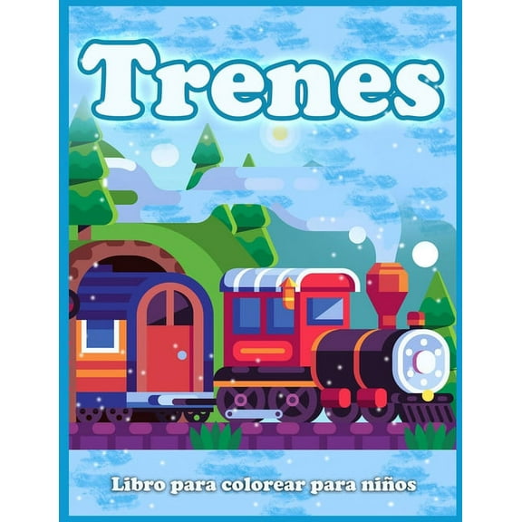 Trenes Libro Para Colorear Para Niños: Lindas Páginas Para Colorear De Trenes, Locomotoras y Ferrocarriles! (Paperback)