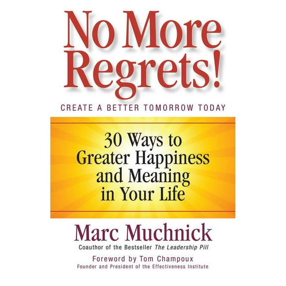 No More Regrets! : 30 Ways to Greater Happiness and Meaning in Your Life (Paperback)
