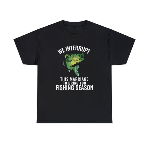 We Interrupt This Marriage To Bring You Fishing Season Funny T-shirt