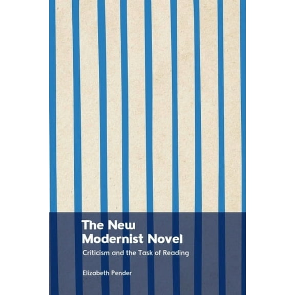 The New Modernist Novel: Criticism and the Task of Reading, (Paperback)