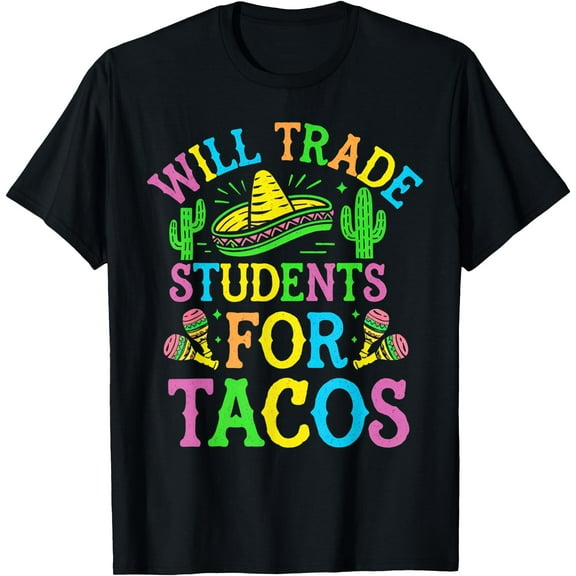 Cinco De Mayo Teacher Teaching Will Trade Students For Tacos T-Shirt
