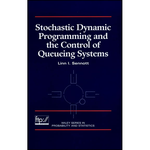 Wiley Probability and Statistics Stochastic Dynamic Programming and the Control of Queueing Systems, Book 505, (Hardcover)